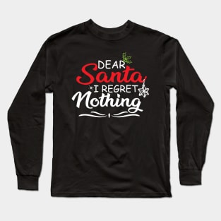 FUNNY SANTA CLAUS GIFT IDEA-DEAR SANTA I REGRET NOTHING-FUNNY FAMILY HOLIDAY GIVING Long Sleeve T-Shirt